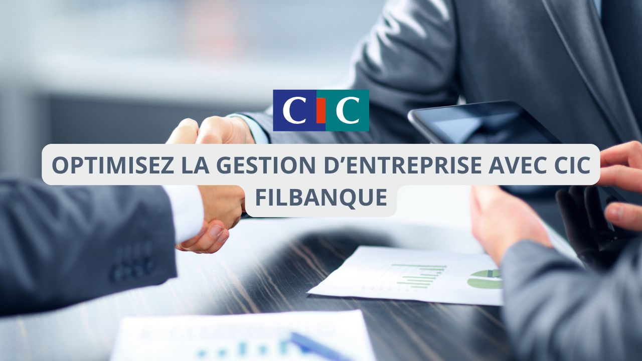 Optimisez la gestion d’entreprise avec CIC Filbanque et sa signature électronique